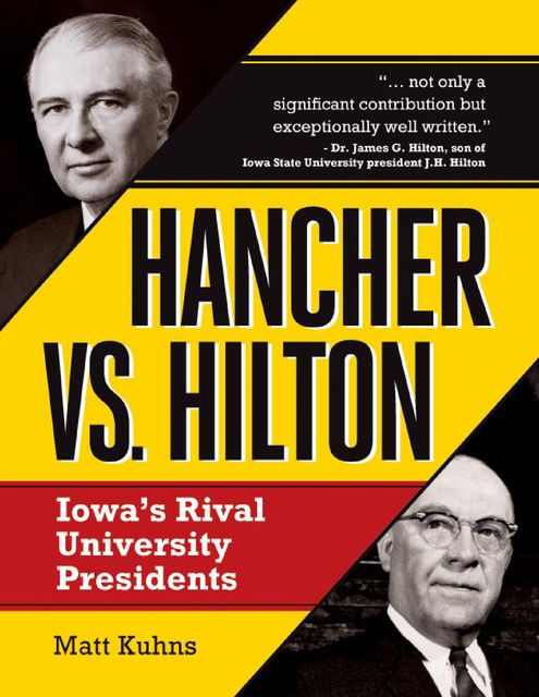 Hancher Vs. Hilton: Iowa's Rival University Presidents, Matt Kuhns