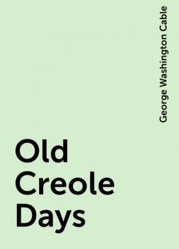 Old Creole Days, George Washington Cable