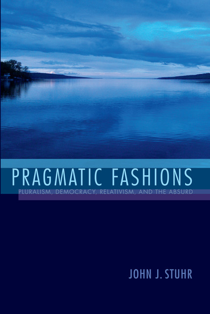 Pragmatic Fashions, John J. Stuhr