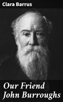 Our Friend John Burroughs, Clara Barrus