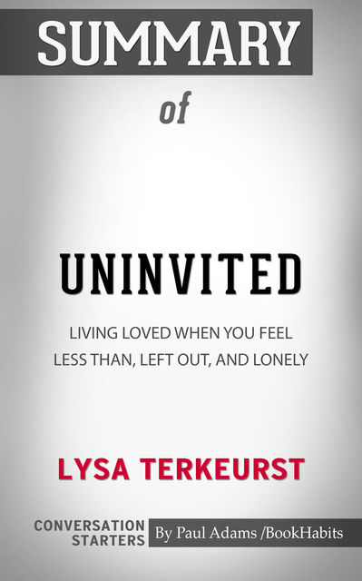 Summary of Uninvited: Living Loved When You Feel Less Than, Left Out, and Lonely, Paul Adams