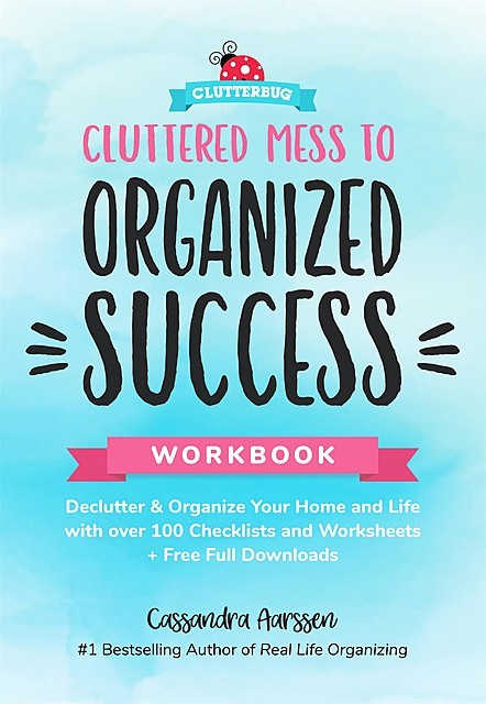 Cluttered Mess to Organized Success Workbook, Cassandra Aarssen