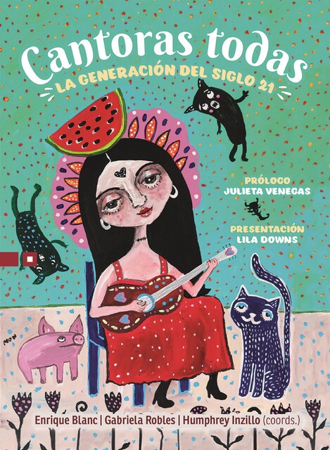 Cantoras todas, Enrique Rojas, Gabriela Andrea Robles Bayancela, Nicolás Adolfo Inzillo, William Humberto Pérez Vargas, Anna Lila Downs Sánchez, Julieta Venegas Percevault, Lara López Fernández, Norma Monserrat Bustamante Laferte, Rafael Alejandro González Escalona