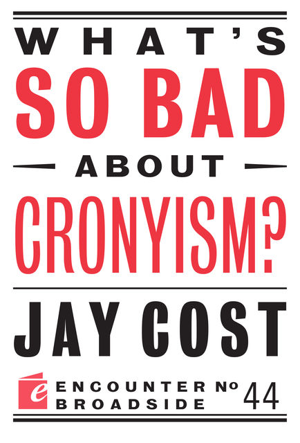 What's So Bad About Cronyism, Jay Cost