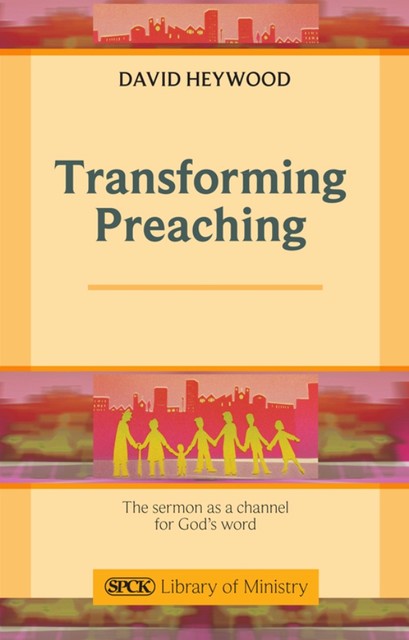 Transforming Preaching, David Heywood