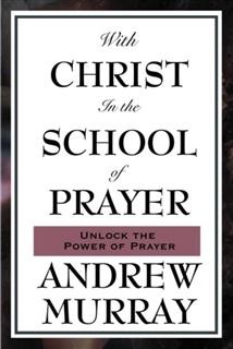 With Christ in the School of Prayer, Andrew Murray