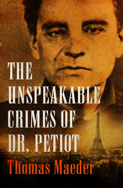 The Unspeakable Crimes of Dr. Petiot, Thomas Maeder
