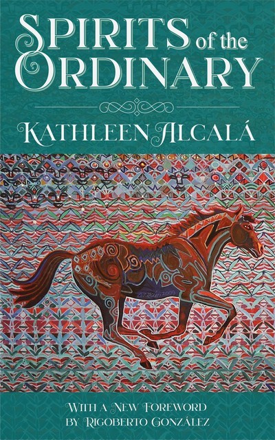 Spirits of the Ordinary, Kathleen Alcala