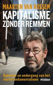 Kapitalisme zonder remmen, Maarten van Rossem