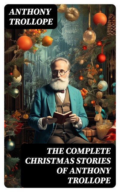 The Complete Christmas Stories of Anthony Trollope, Anthony Trollope