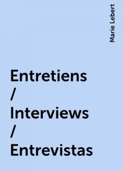 Entretiens / Interviews / Entrevistas, Marie Lebert