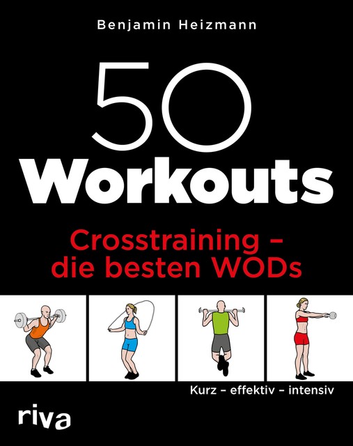 50 Workouts – Crosstraining – die besten WODs, Benjamin Heizmann