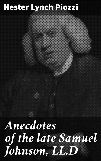 Anecdotes of the late Samuel Johnson, LL.D, Hester Lynch Piozzi