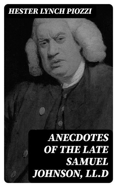 Anecdotes of the late Samuel Johnson, LL.D, Hester Lynch Piozzi