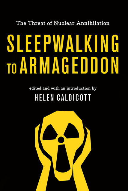 Sleepwalking to Armageddon, Helen Caldicott