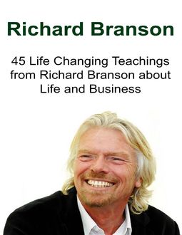 Richard Branson: 45 Life Changing Teachings from Richard Branson About Life and Business, Sami S. Reed