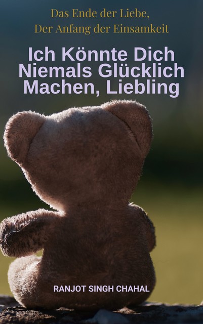 Ich Könnte Dich Niemals Glücklich Machen, Liebling, Chahal Ranjot Singh