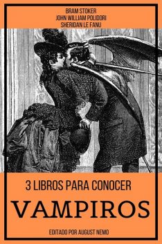 3 Libros para Conocer Vampiros, Joseph Sheridan Le Fanu, John William Polidori, Bram Stoker, August Nemo