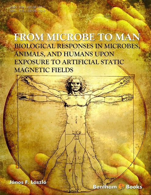 From Microbe to Man: Biological Responses in Microbes, Animals, and Humans Upon Exposure to Artificial Static Magnetic Fields, János F. Lászl