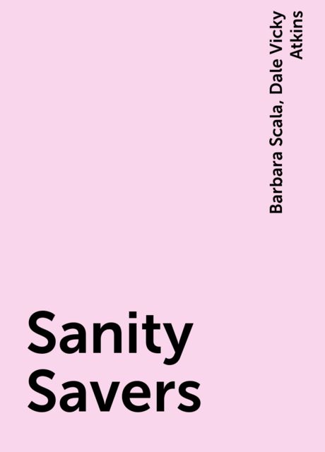 Sanity Savers, Barbara Scala, Dale Vicky Atkins