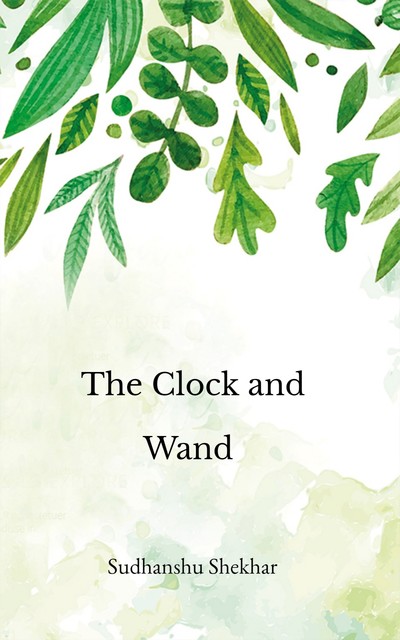 The Clock and Wand, Sudhanshu Shekhar