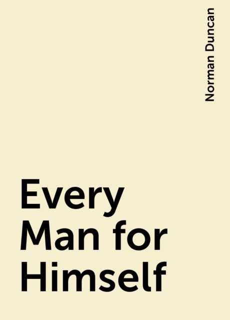 Every Man for Himself, Norman Duncan