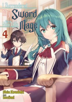 I Surrendered My Sword for a New Life as a Mage: Volume 4, Shin Kouduki