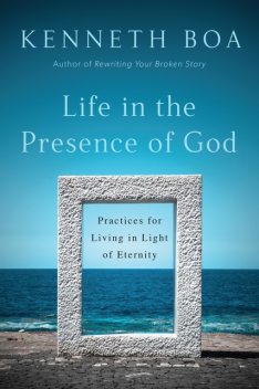 Life in the Presence of God, Kenneth Boa