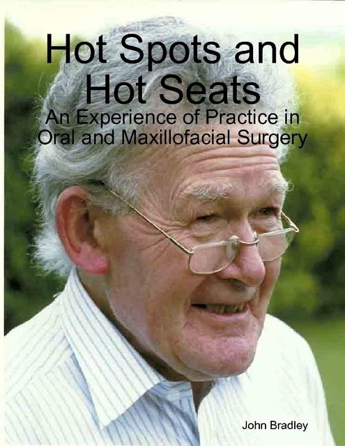 Hot Spots and Hot Seats: An Experience of Practice in Oral and Maxillofacial Surgery, John Bradley