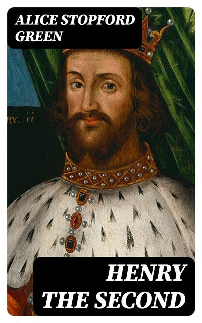 Henry the Second, Alice Stopford Green