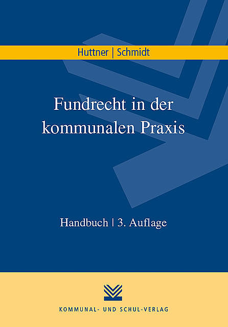 Fundrecht in der kommunalen Praxis, Uwe Schmidt, Georg Huttner