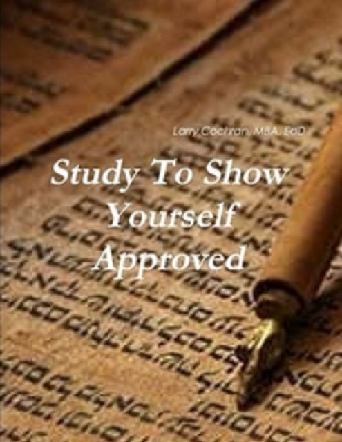 Study to Show Yourself Approved, Larry Cochran MBA