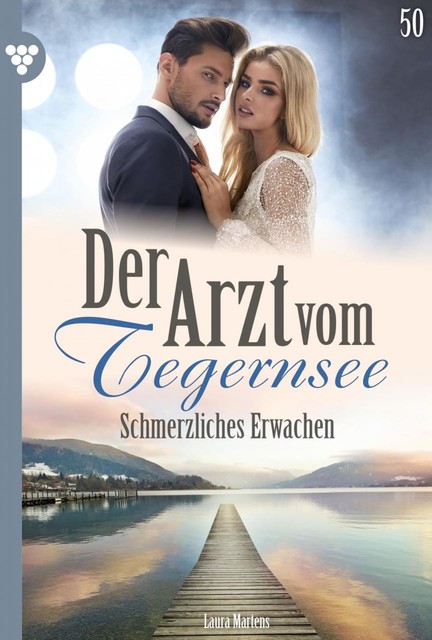 Der Arzt vom Tegernsee 50 – Arztroman, Laura Martens