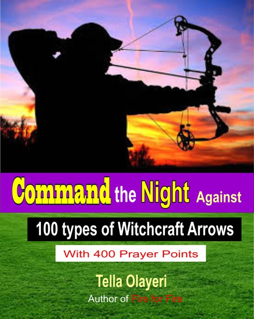 Command the Night Against 100 types of Witchcraft Arrows, Tella Olayeri