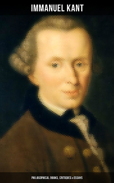 IMMANUEL KANT: Philosophical Books, Critiques & Essays, Immanuel Kant