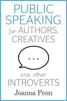 Public Speaking for Authors, Creatives and Other Introverts, Joanna Penn