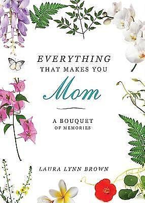 Everything That Makes You Mom, Laura Brown