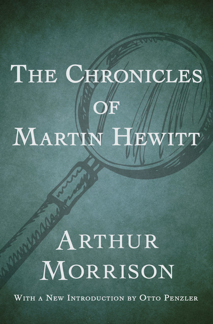 The Chronicles of Martin Hewitt, Arthur Morrison