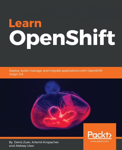 Learn OpenShift, Artemii Kropachev, Denis Zuev, Aleksey Usov