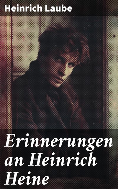 Erinnerungen an Heinrich Heine, Heinrich Laube