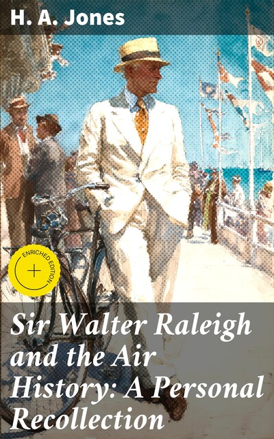 Sir Walter Raleigh and the Air History: A Personal Recollection, H.A. Jones