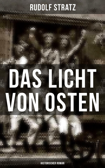 Das Licht von Osten (Historischer Roman), Rudolf Stratz