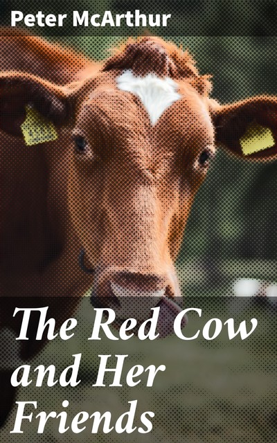 The Red Cow and Her Friends, Peter Mcarthur