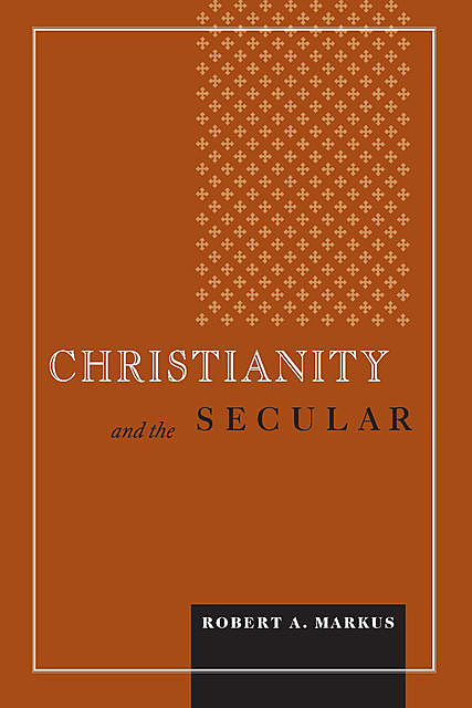 Christianity and the Secular, Robert A. Markus