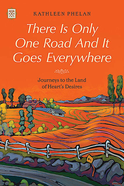 There is Only One Road and it Goes Everywhere, Kathleen Phelan