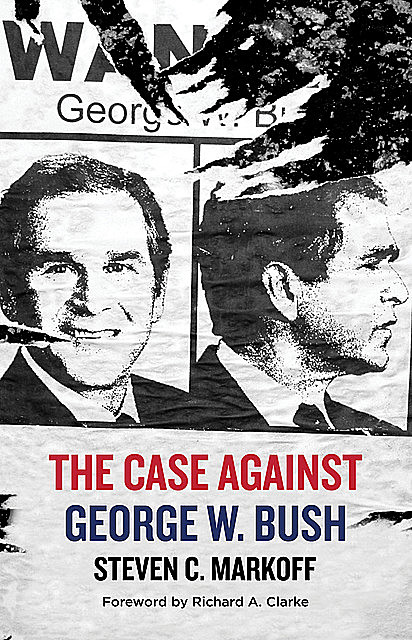 The Case Against George W. Bush, Steven C. Markoff