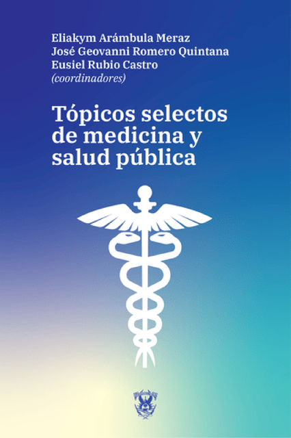Tópicos selectos de medicina y salud pública, Eliakym Arámbula Meraz, Eusiel Rubio Castro, José Geovanni Romero Quintana