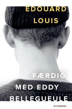 Færdig med Eddy Bellegueule, Édouard Louis