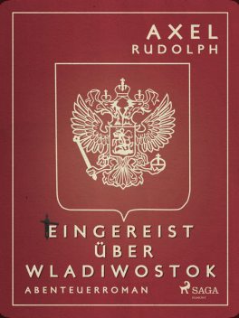 Eingereist über Wladiwostok, Axel Rudolph