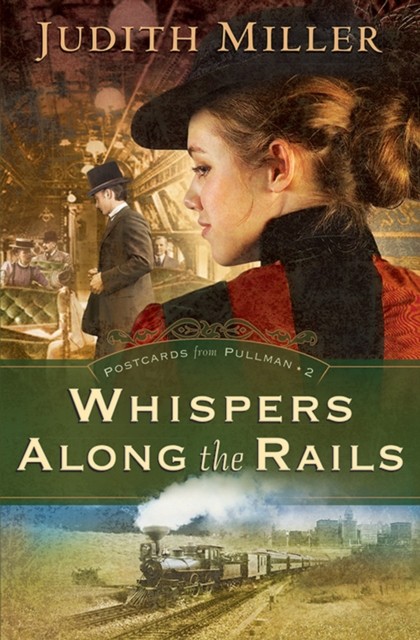Whispers Along the Rails (Postcards From Pullman Book #2), Judith Miller